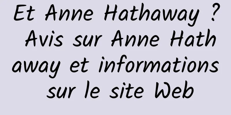 Et Anne Hathaway ? Avis sur Anne Hathaway et informations sur le site Web