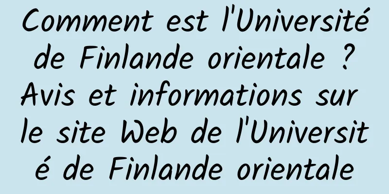Comment est l'Université de Finlande orientale ? Avis et informations sur le site Web de l'Université de Finlande orientale