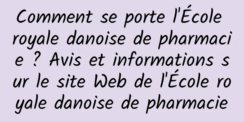 Comment se porte l'École royale danoise de pharmacie ? Avis et informations sur le site Web de l'École royale danoise de pharmacie