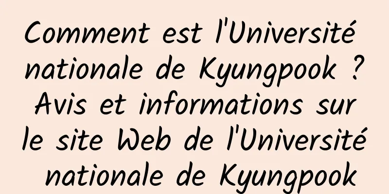 Comment est l'Université nationale de Kyungpook ? Avis et informations sur le site Web de l'Université nationale de Kyungpook