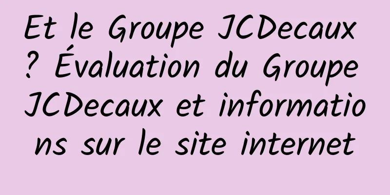 Et le Groupe JCDecaux ? Évaluation du Groupe JCDecaux et informations sur le site internet