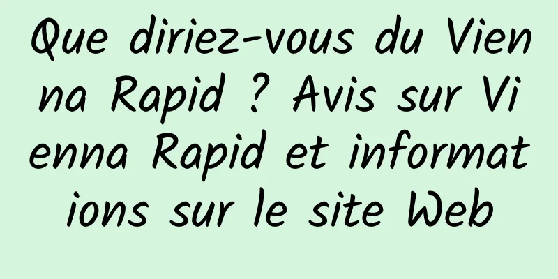 Que diriez-vous du Vienna Rapid ? Avis sur Vienna Rapid et informations sur le site Web