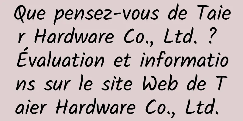 Que pensez-vous de Taier Hardware Co., Ltd. ? Évaluation et informations sur le site Web de Taier Hardware Co., Ltd. 