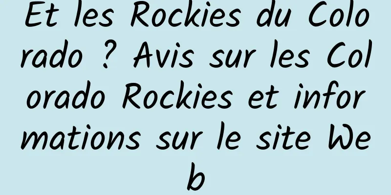 Et les Rockies du Colorado ? Avis sur les Colorado Rockies et informations sur le site Web