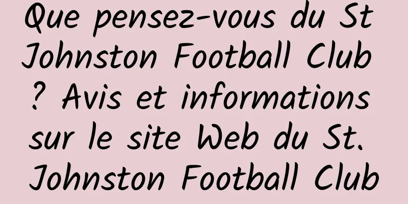 Que pensez-vous du St Johnston Football Club ? Avis et informations sur le site Web du St. Johnston Football Club
