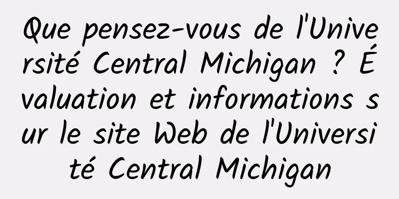 Que pensez-vous de l'Université Central Michigan ? Évaluation et informations sur le site Web de l'Université Central Michigan
