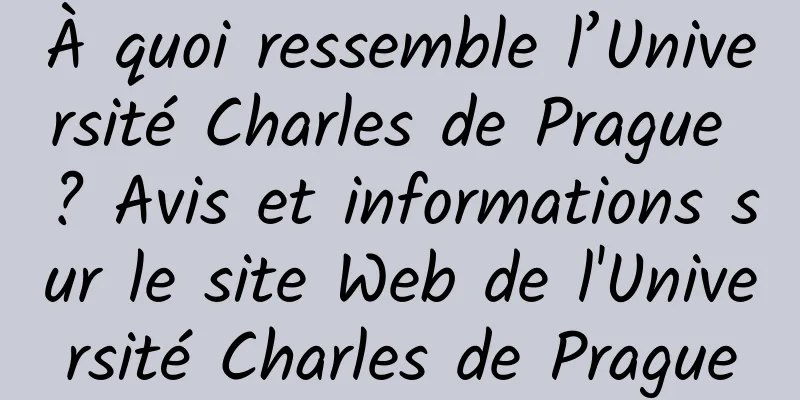 À quoi ressemble l’Université Charles de Prague ? Avis et informations sur le site Web de l'Université Charles de Prague