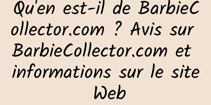 Qu'en est-il de BarbieCollector.com ? Avis sur BarbieCollector.com et informations sur le site Web