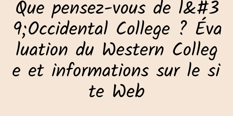 Que pensez-vous de l'Occidental College ? Évaluation du Western College et informations sur le site Web