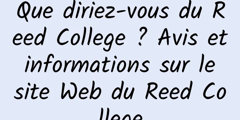 Que diriez-vous du Reed College ? Avis et informations sur le site Web du Reed College