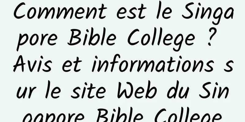 Comment est le Singapore Bible College ? Avis et informations sur le site Web du Singapore Bible College