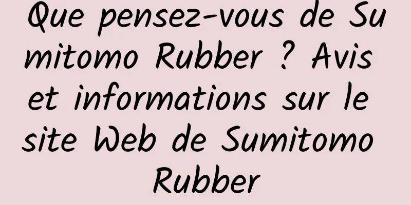 Que pensez-vous de Sumitomo Rubber ? Avis et informations sur le site Web de Sumitomo Rubber