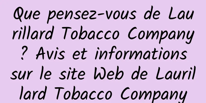 Que pensez-vous de Laurillard Tobacco Company ? Avis et informations sur le site Web de Laurillard Tobacco Company