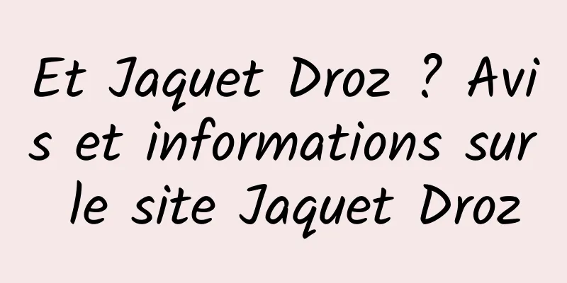 Et Jaquet Droz ? Avis et informations sur le site Jaquet Droz