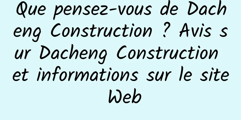 Que pensez-vous de Dacheng Construction ? Avis sur Dacheng Construction et informations sur le site Web