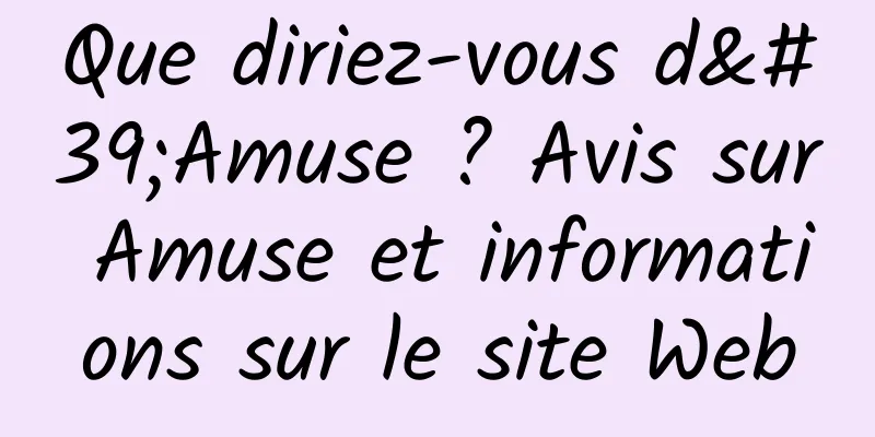 Que diriez-vous d'Amuse ? Avis sur Amuse et informations sur le site Web
