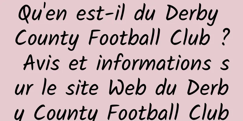 Qu'en est-il du Derby County Football Club ? Avis et informations sur le site Web du Derby County Football Club