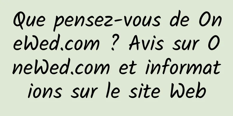 Que pensez-vous de OneWed.com ? Avis sur OneWed.com et informations sur le site Web