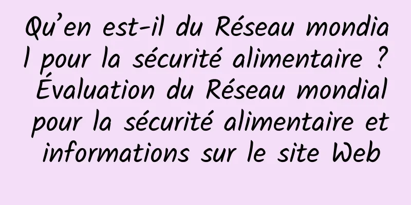 Qu’en est-il du Réseau mondial pour la sécurité alimentaire ? Évaluation du Réseau mondial pour la sécurité alimentaire et informations sur le site Web
