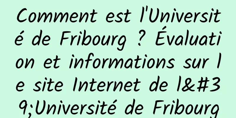 Comment est l'Université de Fribourg ? Évaluation et informations sur le site Internet de l'Université de Fribourg