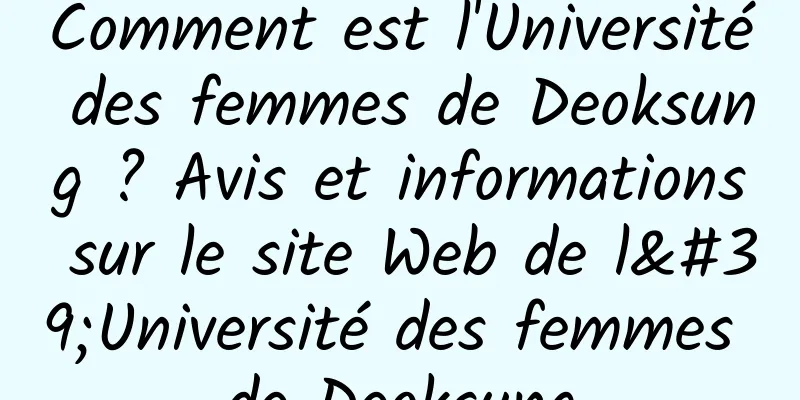 Comment est l'Université des femmes de Deoksung ? Avis et informations sur le site Web de l'Université des femmes de Deoksung
