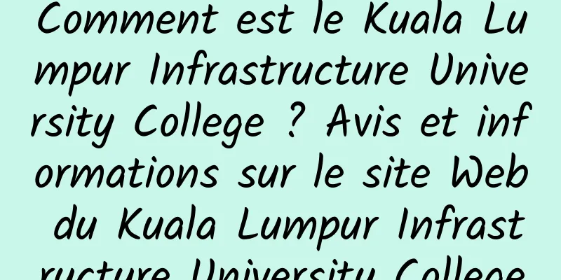Comment est le Kuala Lumpur Infrastructure University College ? Avis et informations sur le site Web du Kuala Lumpur Infrastructure University College