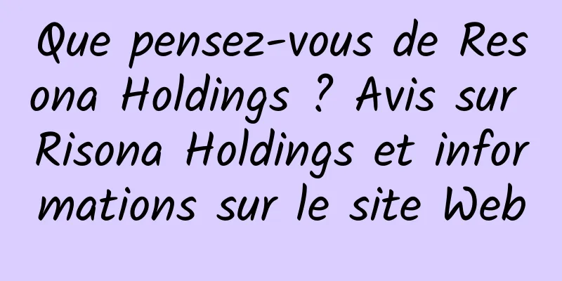 Que pensez-vous de Resona Holdings ? Avis sur Risona Holdings et informations sur le site Web