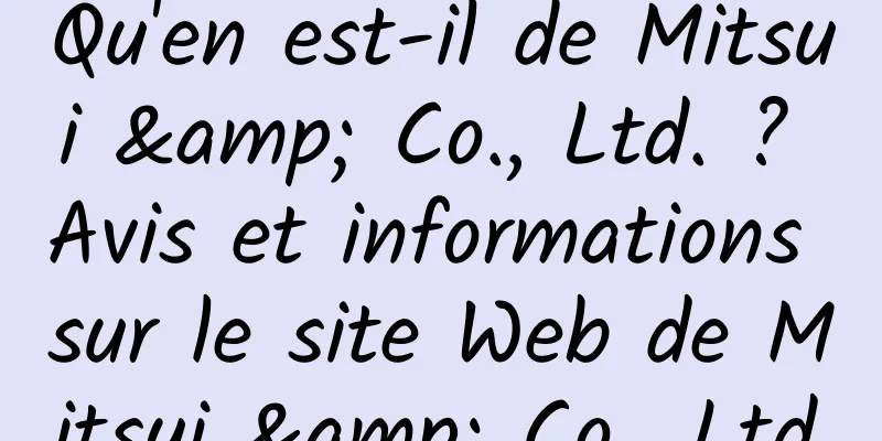 Qu'en est-il de Mitsui & Co., Ltd. ? Avis et informations sur le site Web de Mitsui & Co., Ltd.