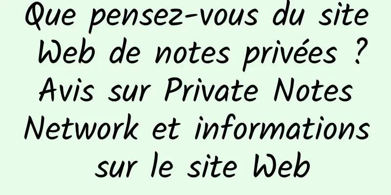 Que pensez-vous du site Web de notes privées ? Avis sur Private Notes Network et informations sur le site Web