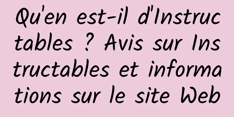 Qu'en est-il d'Instructables ? Avis sur Instructables et informations sur le site Web