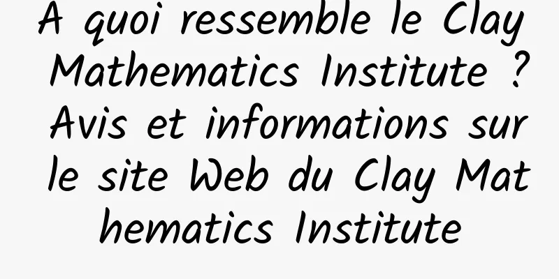 À quoi ressemble le Clay Mathematics Institute ? Avis et informations sur le site Web du Clay Mathematics Institute