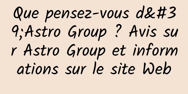 Que pensez-vous d'Astro Group ? Avis sur Astro Group et informations sur le site Web