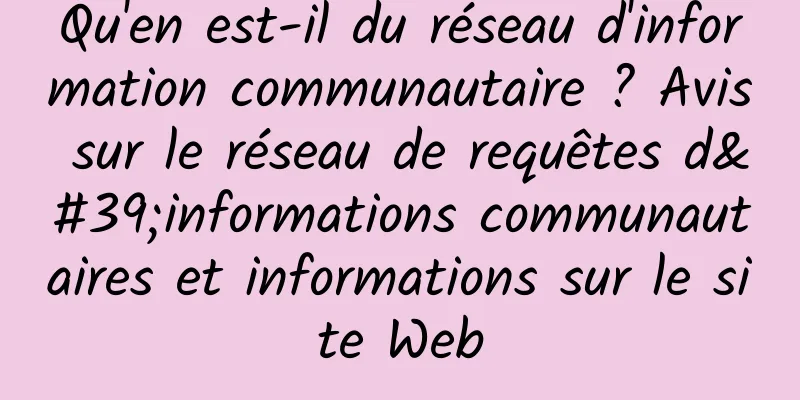 Qu'en est-il du réseau d'information communautaire ? Avis sur le réseau de requêtes d'informations communautaires et informations sur le site Web