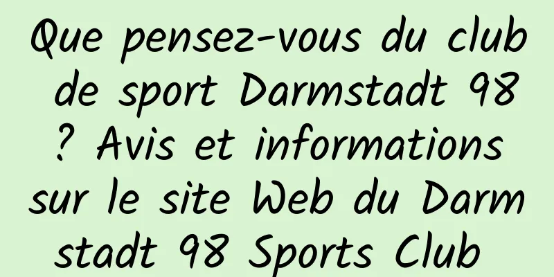 Que pensez-vous du club de sport Darmstadt 98 ? Avis et informations sur le site Web du Darmstadt 98 Sports Club 