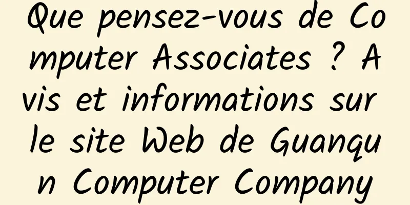 Que pensez-vous de Computer Associates ? Avis et informations sur le site Web de Guanqun Computer Company