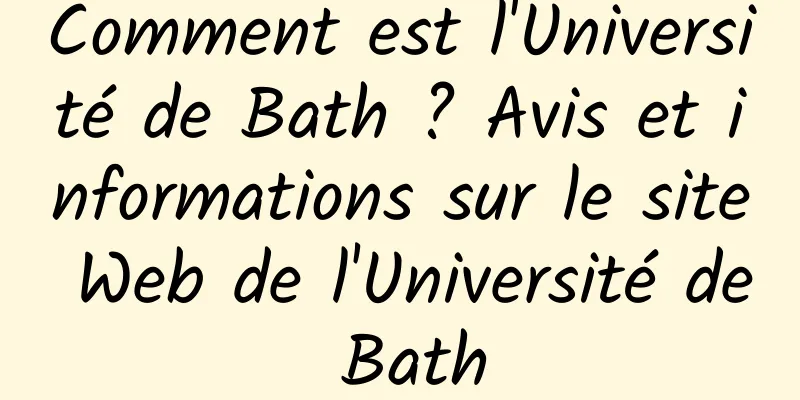Comment est l'Université de Bath ? Avis et informations sur le site Web de l'Université de Bath
