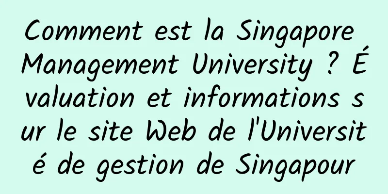 Comment est la Singapore Management University ? Évaluation et informations sur le site Web de l'Université de gestion de Singapour