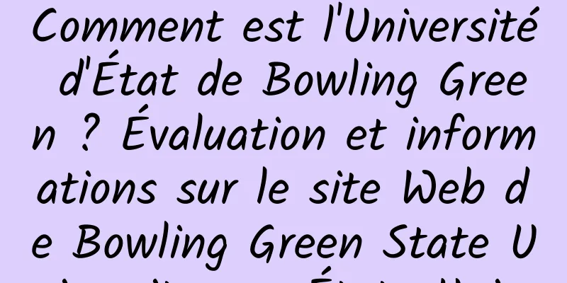 Comment est l'Université d'État de Bowling Green ? Évaluation et informations sur le site Web de Bowling Green State University aux États-Unis 
