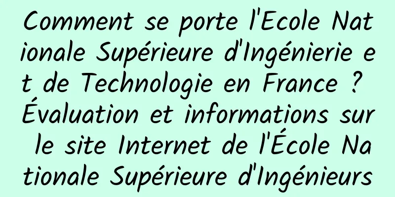 Comment se porte l'Ecole Nationale Supérieure d'Ingénierie et de Technologie en France ? Évaluation et informations sur le site Internet de l'École Nationale Supérieure d'Ingénieurs