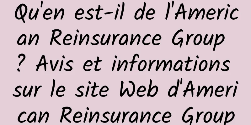 Qu'en est-il de l'American Reinsurance Group ? Avis et informations sur le site Web d'American Reinsurance Group