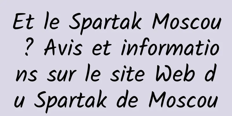 Et le Spartak Moscou ? Avis et informations sur le site Web du Spartak de Moscou