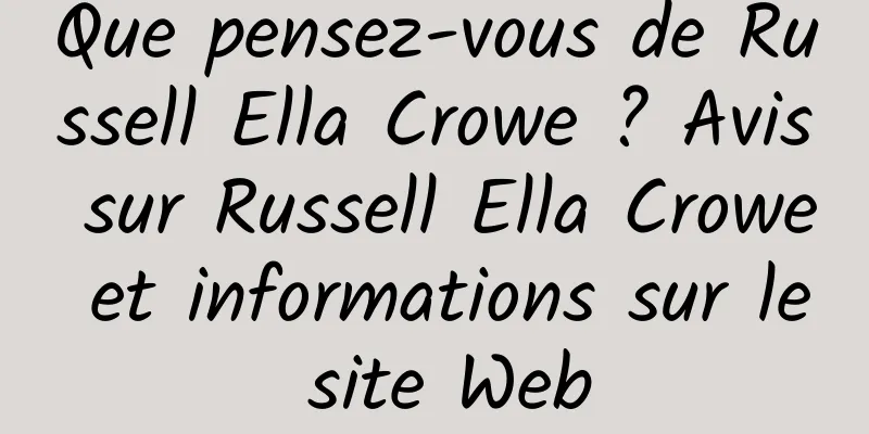 Que pensez-vous de Russell Ella Crowe ? Avis sur Russell Ella Crowe et informations sur le site Web