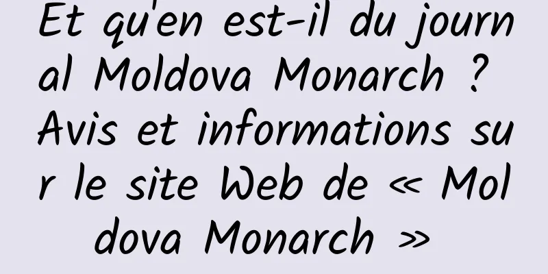 Et qu'en est-il du journal Moldova Monarch ? Avis et informations sur le site Web de « Moldova Monarch » 