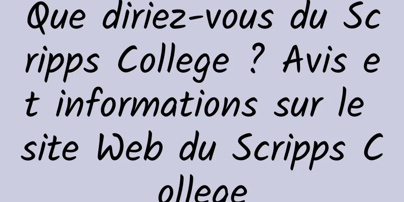 Que diriez-vous du Scripps College ? Avis et informations sur le site Web du Scripps College