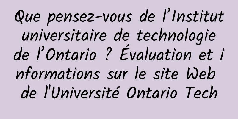 Que pensez-vous de l’Institut universitaire de technologie de l’Ontario ? Évaluation et informations sur le site Web de l'Université Ontario Tech