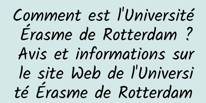 Comment est l'Université Érasme de Rotterdam ? Avis et informations sur le site Web de l'Université Érasme de Rotterdam