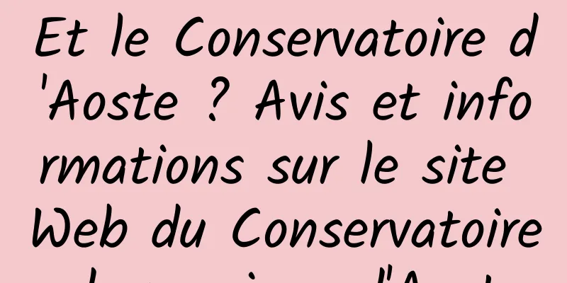 Et le Conservatoire d'Aoste ? Avis et informations sur le site Web du Conservatoire de musique d'Aoste