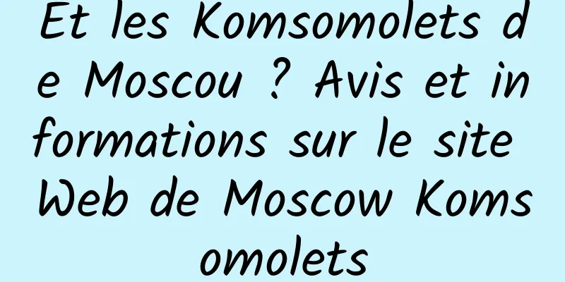 Et les Komsomolets de Moscou ? Avis et informations sur le site Web de Moscow Komsomolets