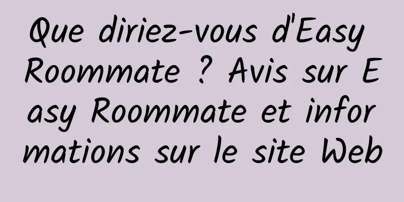 Que diriez-vous d'Easy Roommate ? Avis sur Easy Roommate et informations sur le site Web