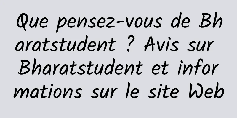 Que pensez-vous de Bharatstudent ? Avis sur Bharatstudent et informations sur le site Web